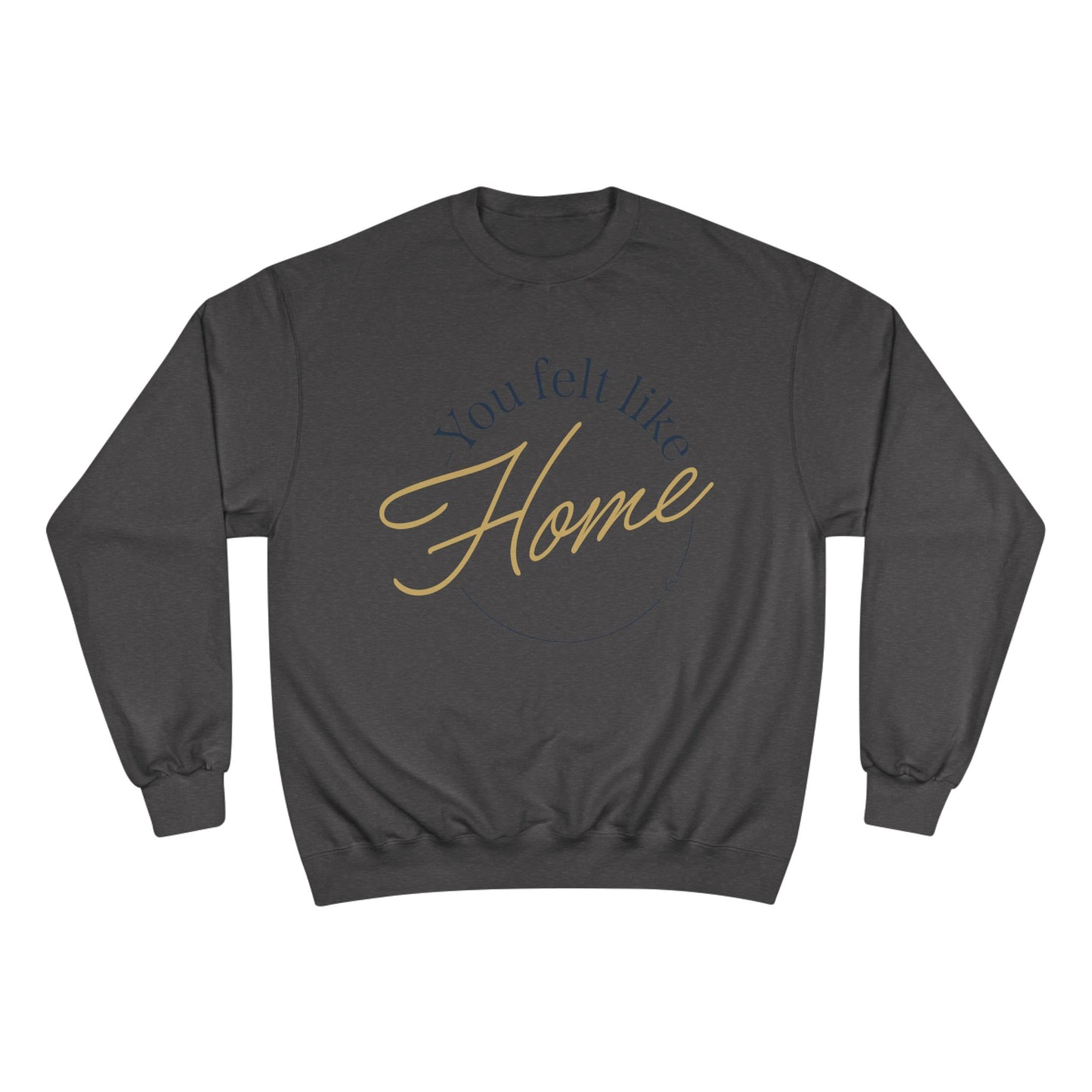 Home Vibes Sweatshirt — "You Felt Like Home" Cozy Crewneck