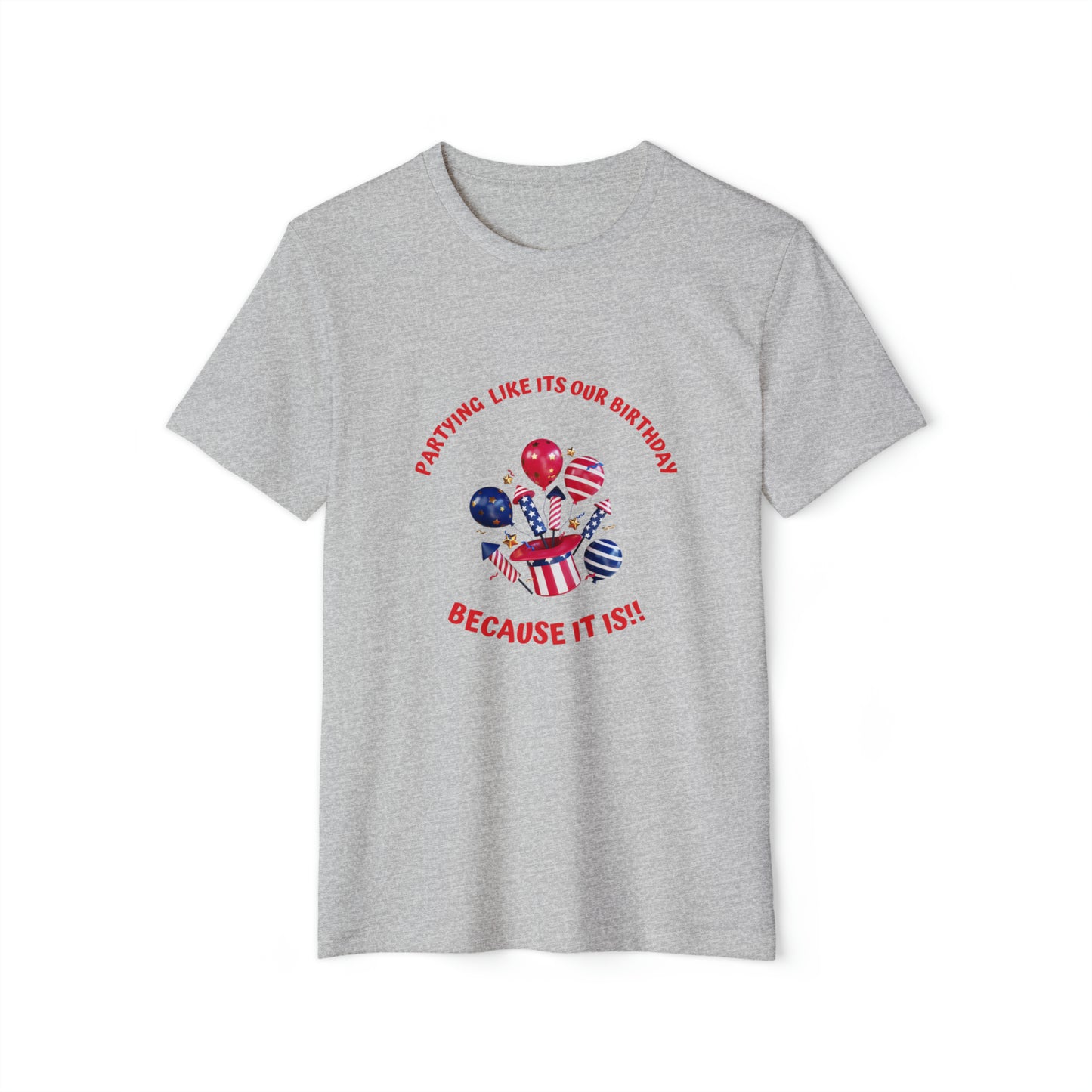 Unisex Recycled Organic T-Shirt for 4th of July, partying like is our birthday, because it is, Fourth of July celebration