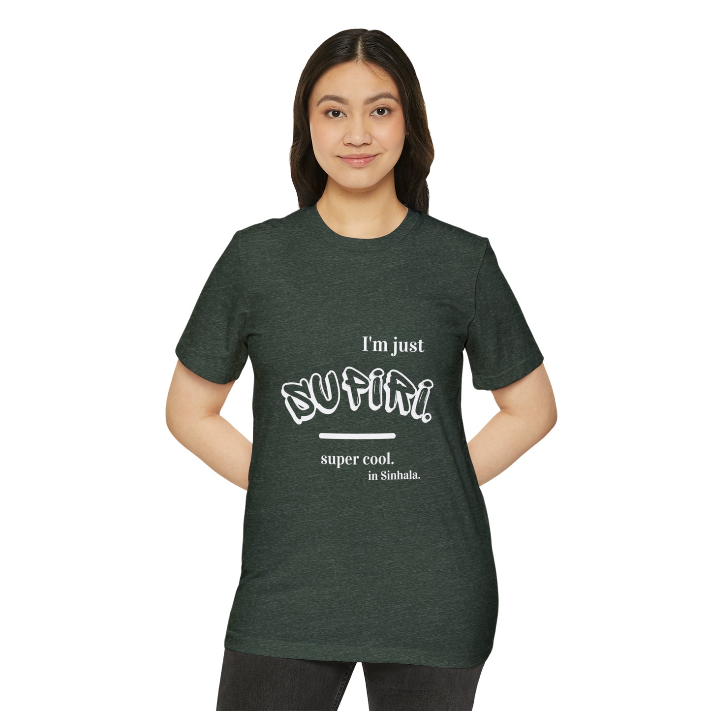 Unisex Recycled Organic T-Shirt Ethnic Slogan Merch,  I'm just Supiri, Super cool in Sinhala