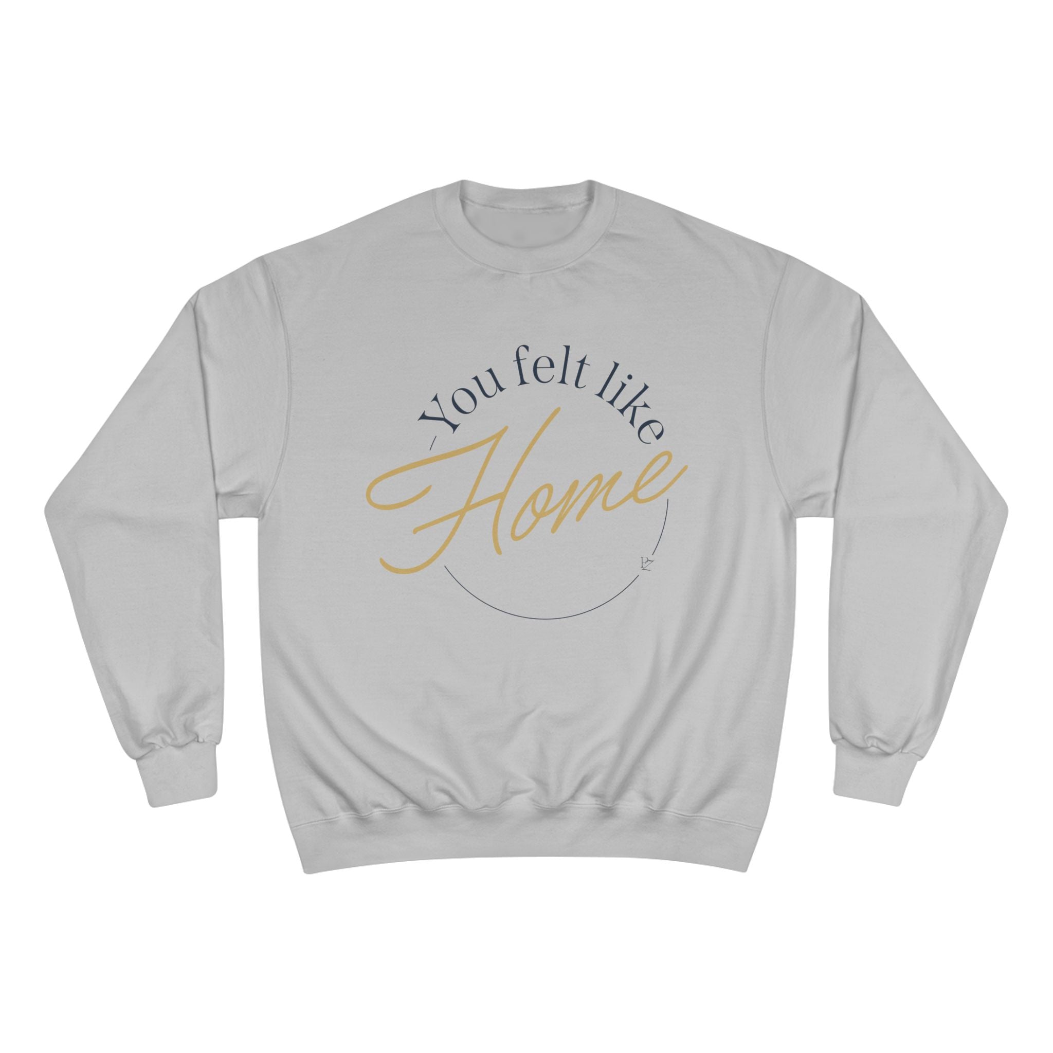 Home Vibes Sweatshirt — "You Felt Like Home" Cozy Crewneck