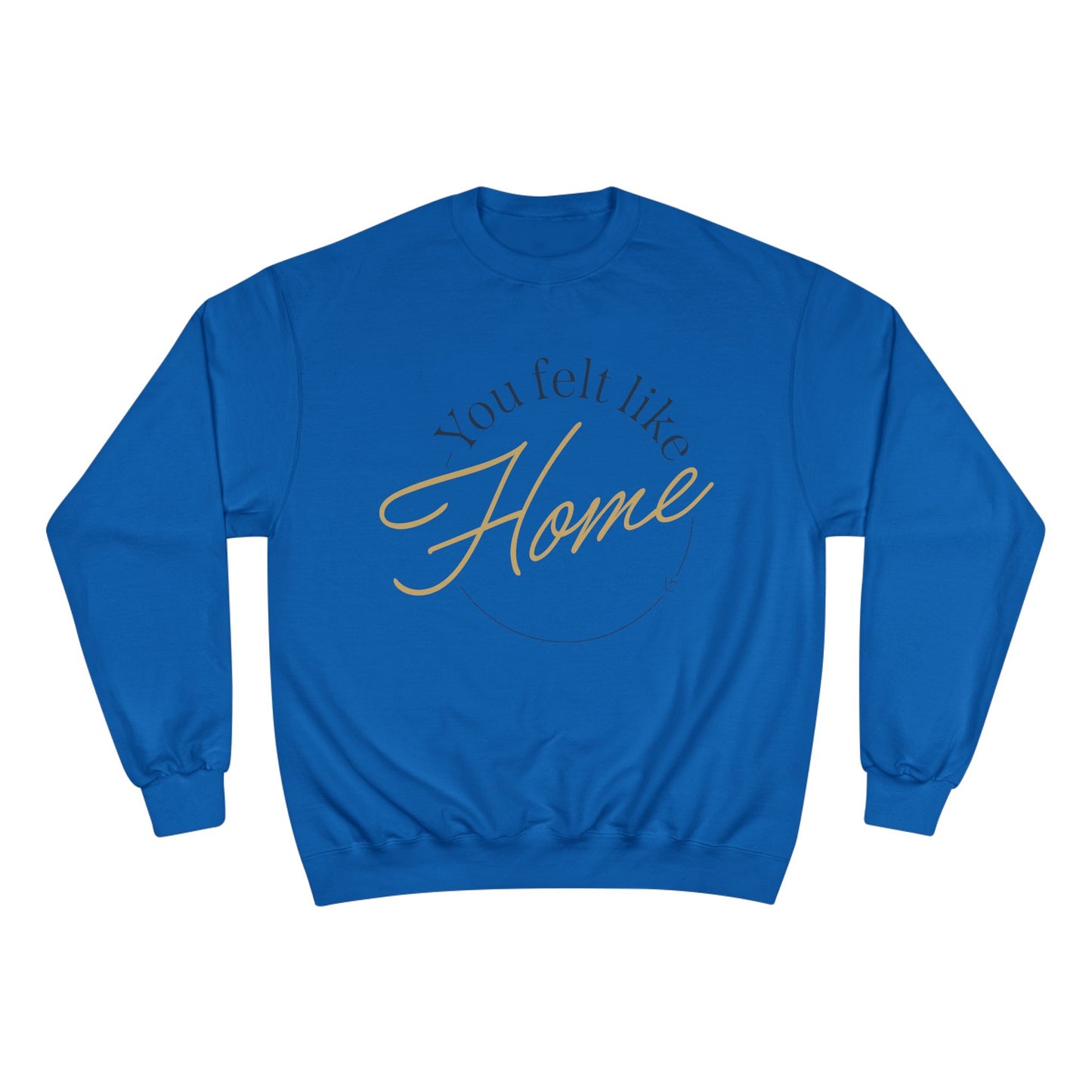 Home Vibes Sweatshirt — "You Felt Like Home" Cozy Crewneck