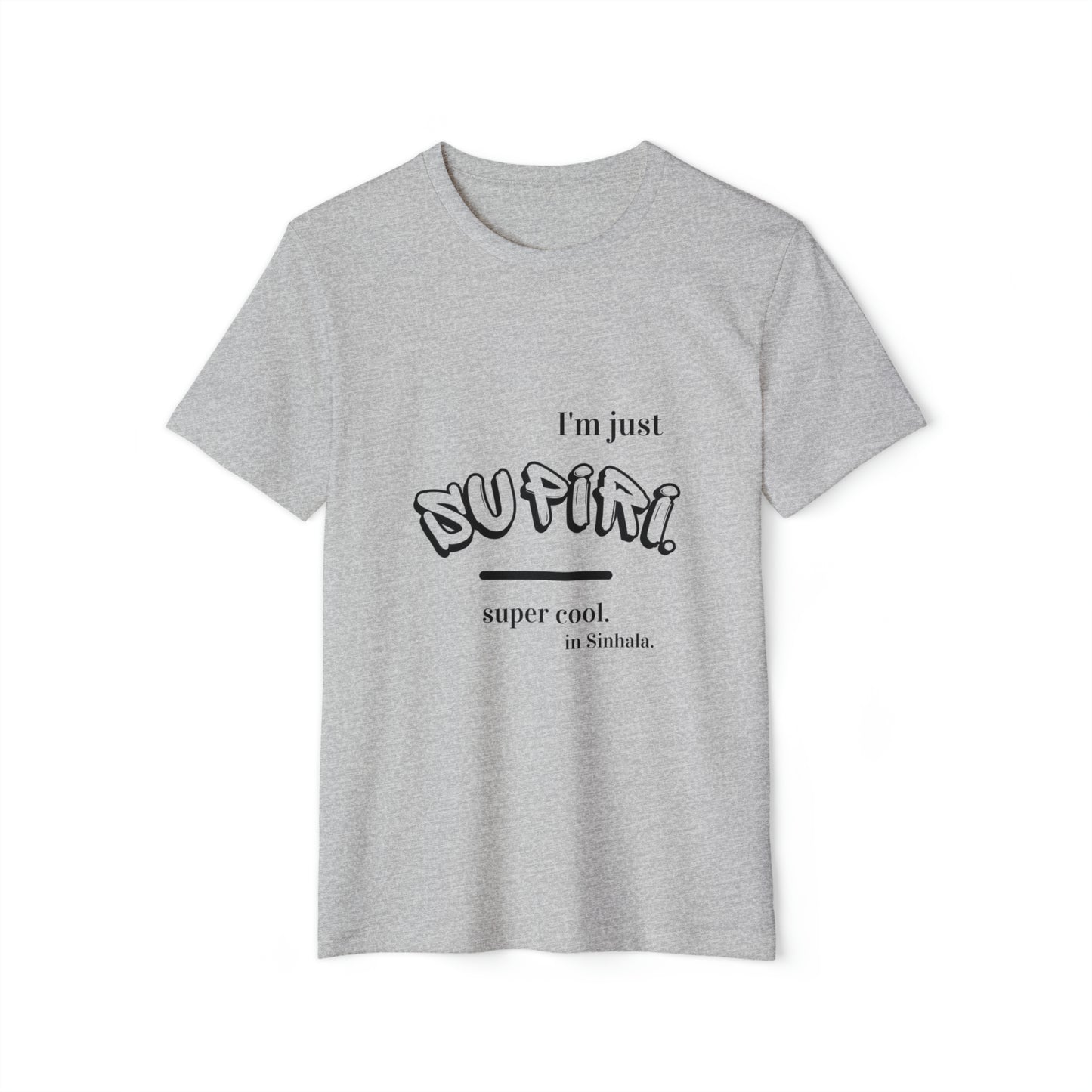 Unisex Recycled Organic T-Shirt Ethnic Slogan Merch,  I'm just Supiri, Super cool in Sinhala