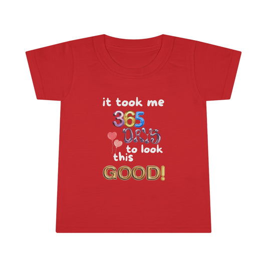 Toddler T-shirt, one year old,1st Birthday, witty, it took me 365 days to look this good!