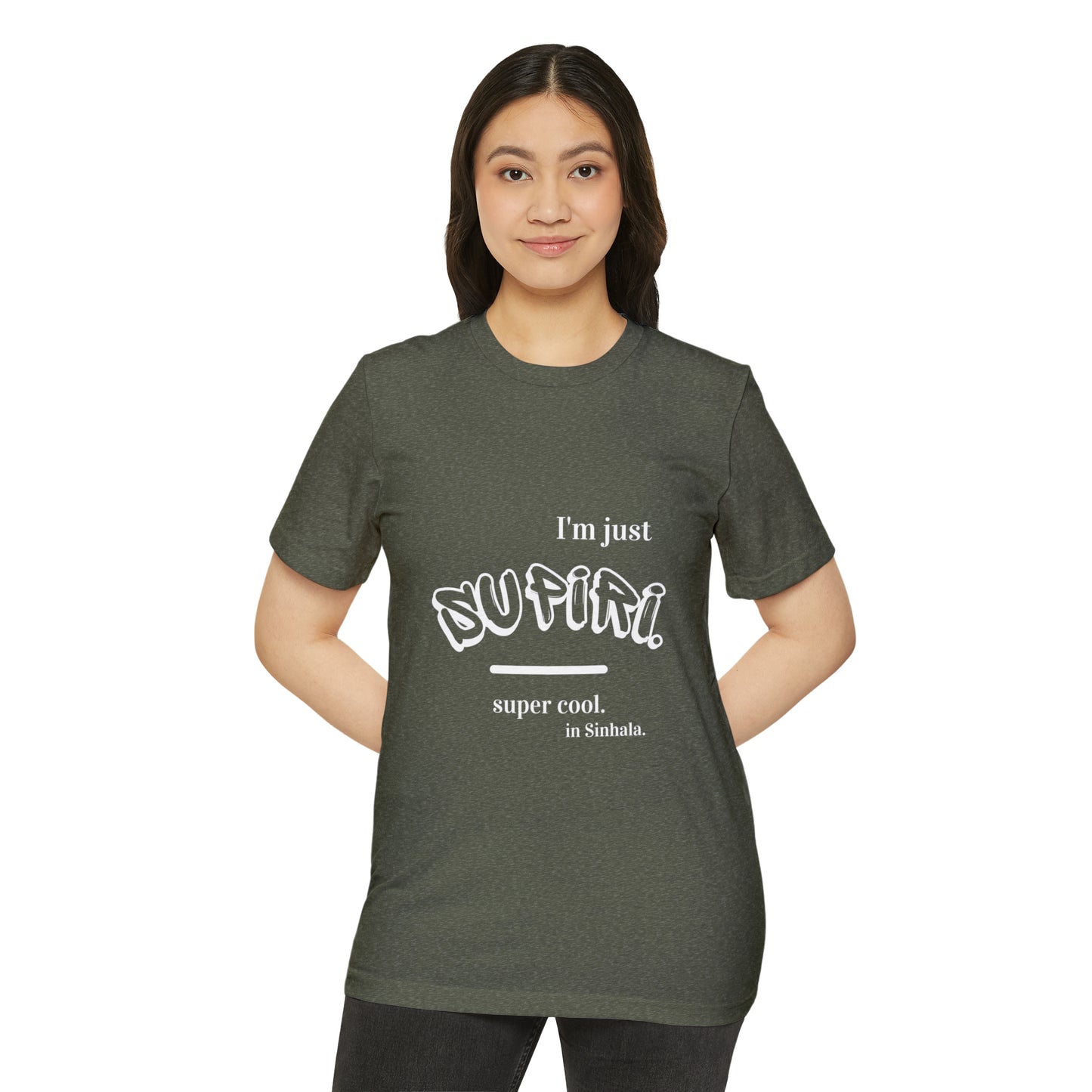 Unisex Recycled Organic T-Shirt Ethnic Slogan Merch,  I'm just Supiri, Super cool in Sinhala