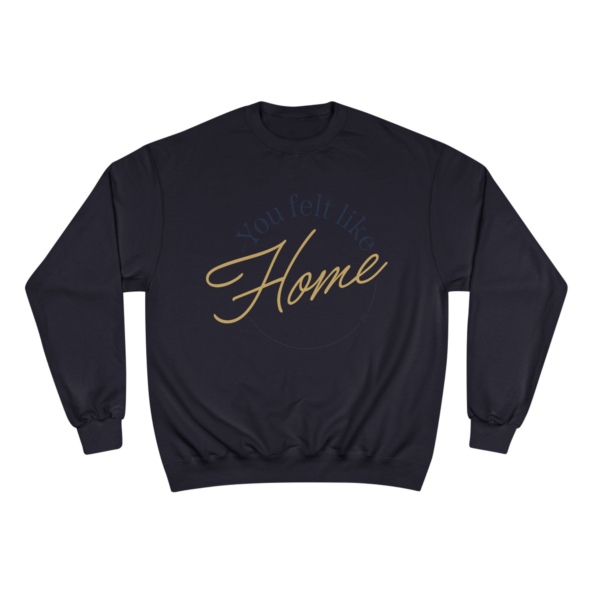 Home Vibes Sweatshirt — "You Felt Like Home" Cozy Crewneck