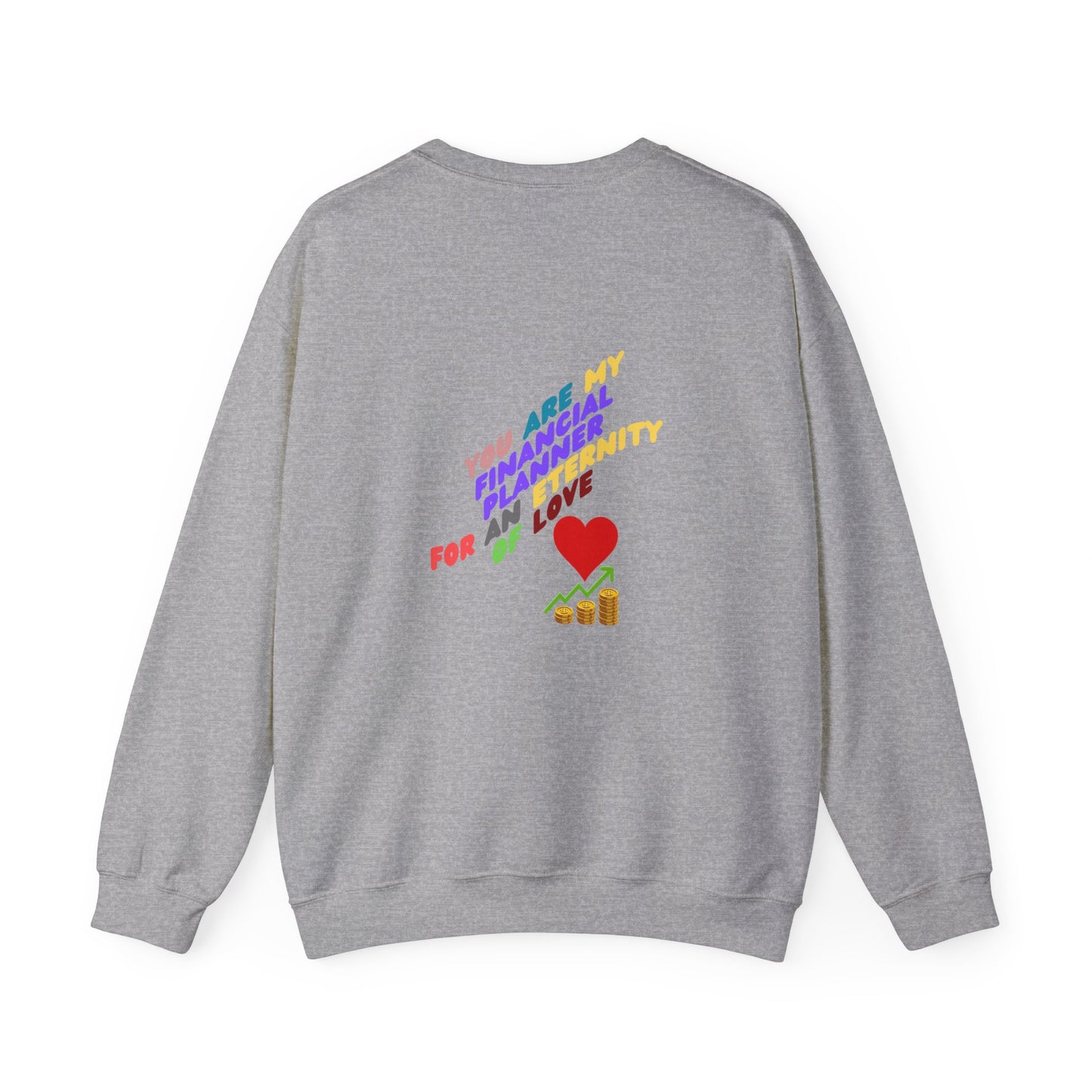 You are my Valentine's Financial Planner, Crewneck Sweatshirt