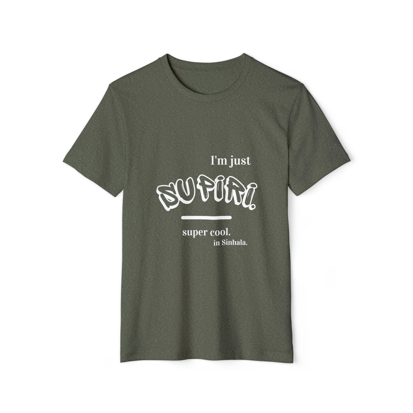 Unisex Recycled Organic T-Shirt Ethnic Slogan Merch,  I'm just Supiri, Super cool in Sinhala