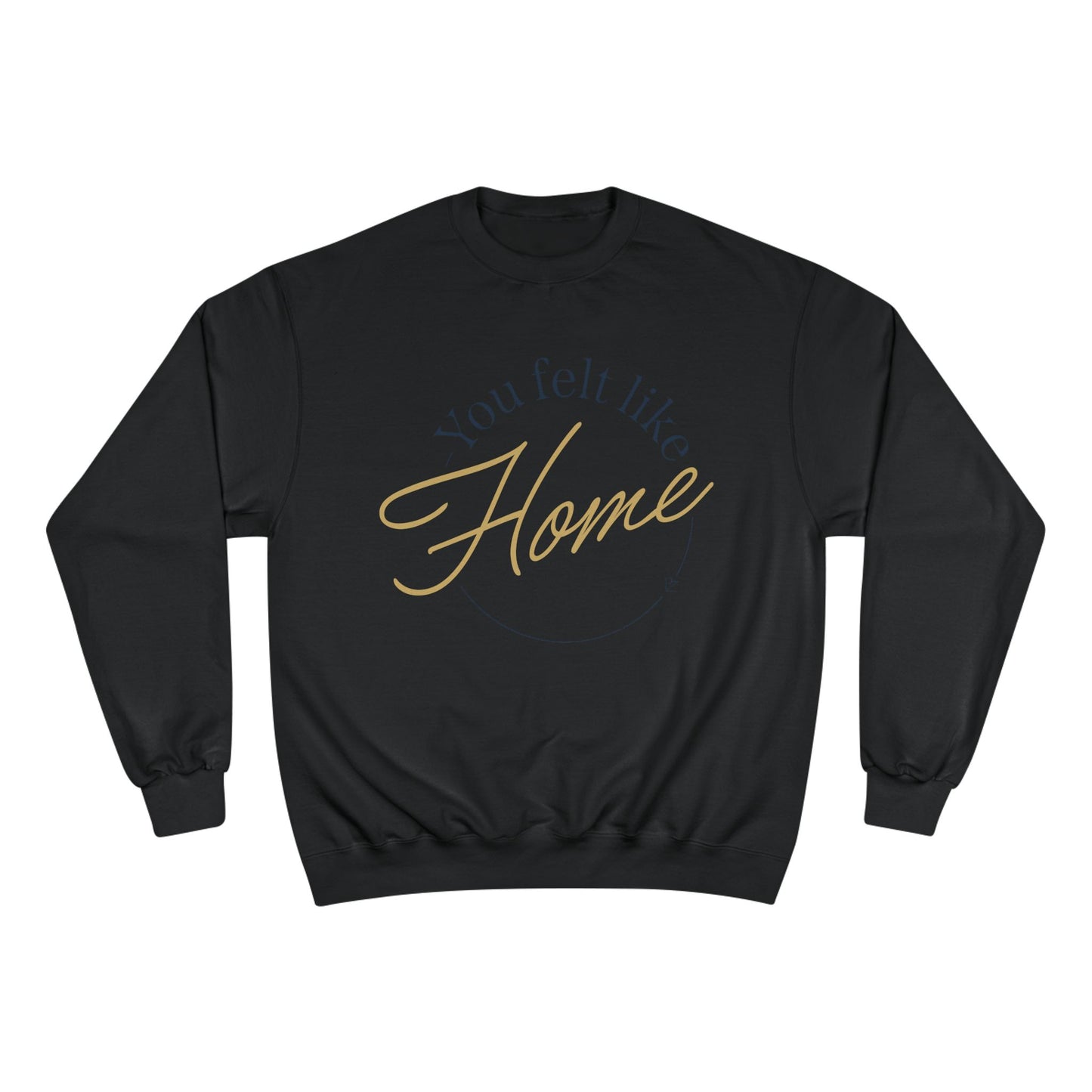 Home Vibes Sweatshirt — "You Felt Like Home" Cozy Crewneck