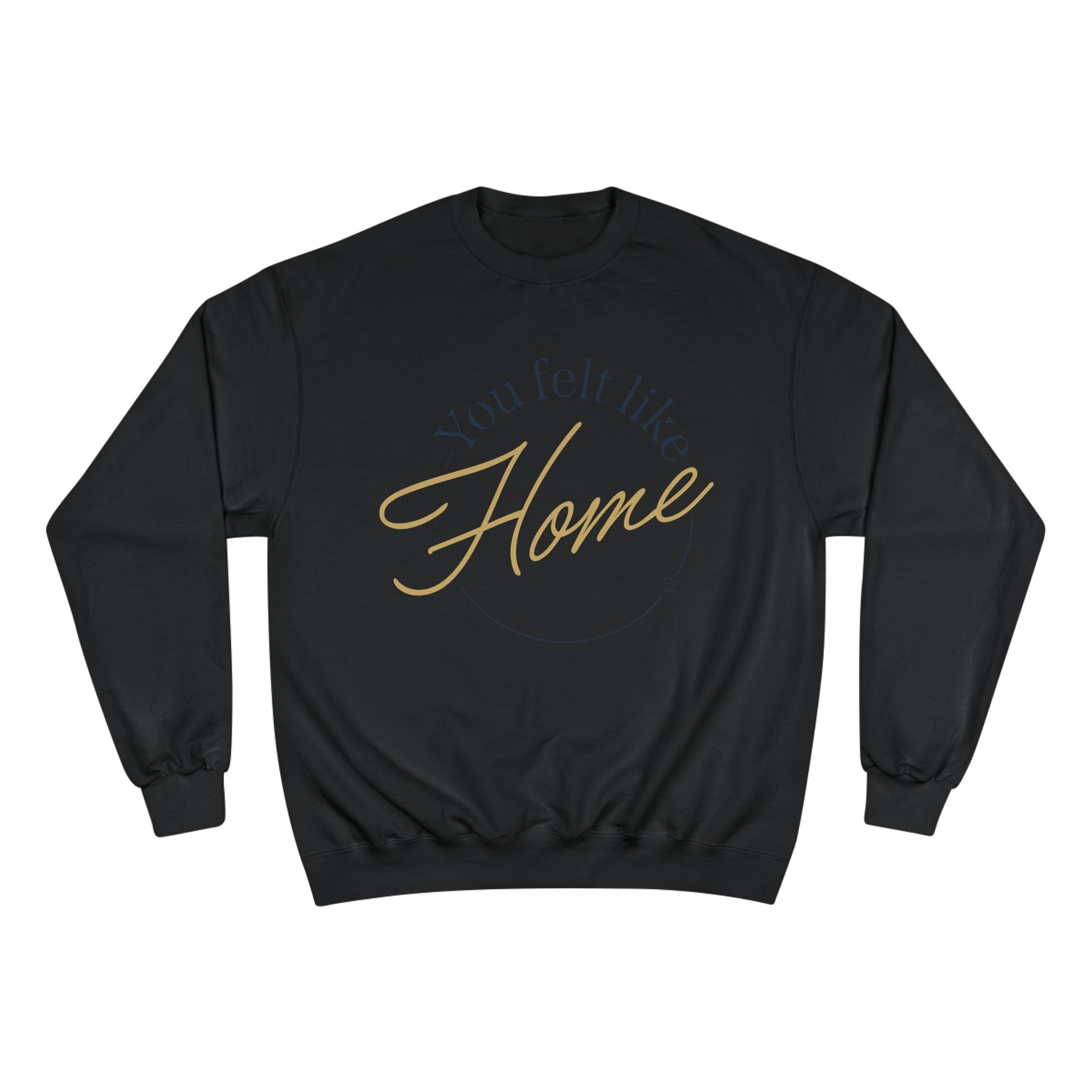 Home Vibes Sweatshirt — "You Felt Like Home" Cozy Crewneck