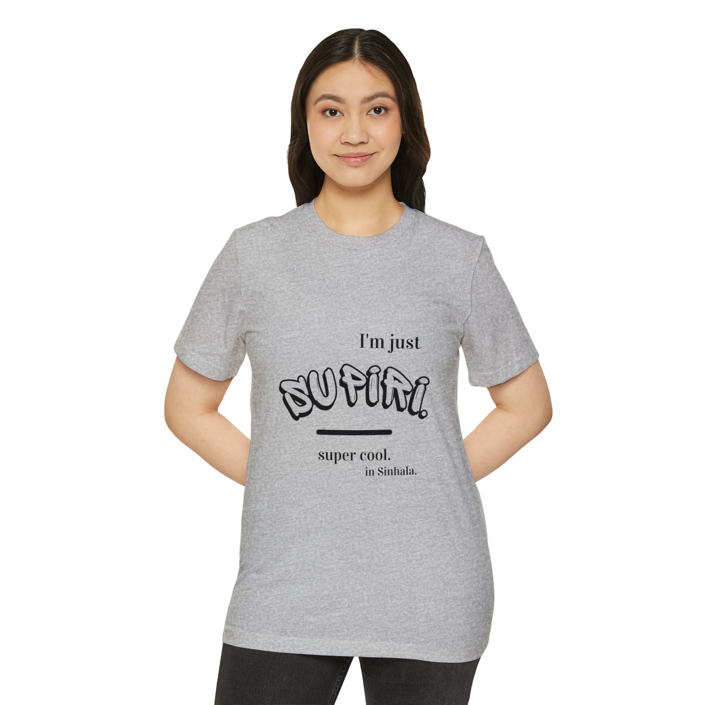 Unisex Recycled Organic T-Shirt Ethnic Slogan Merch,  I'm just Supiri, Super cool in Sinhala