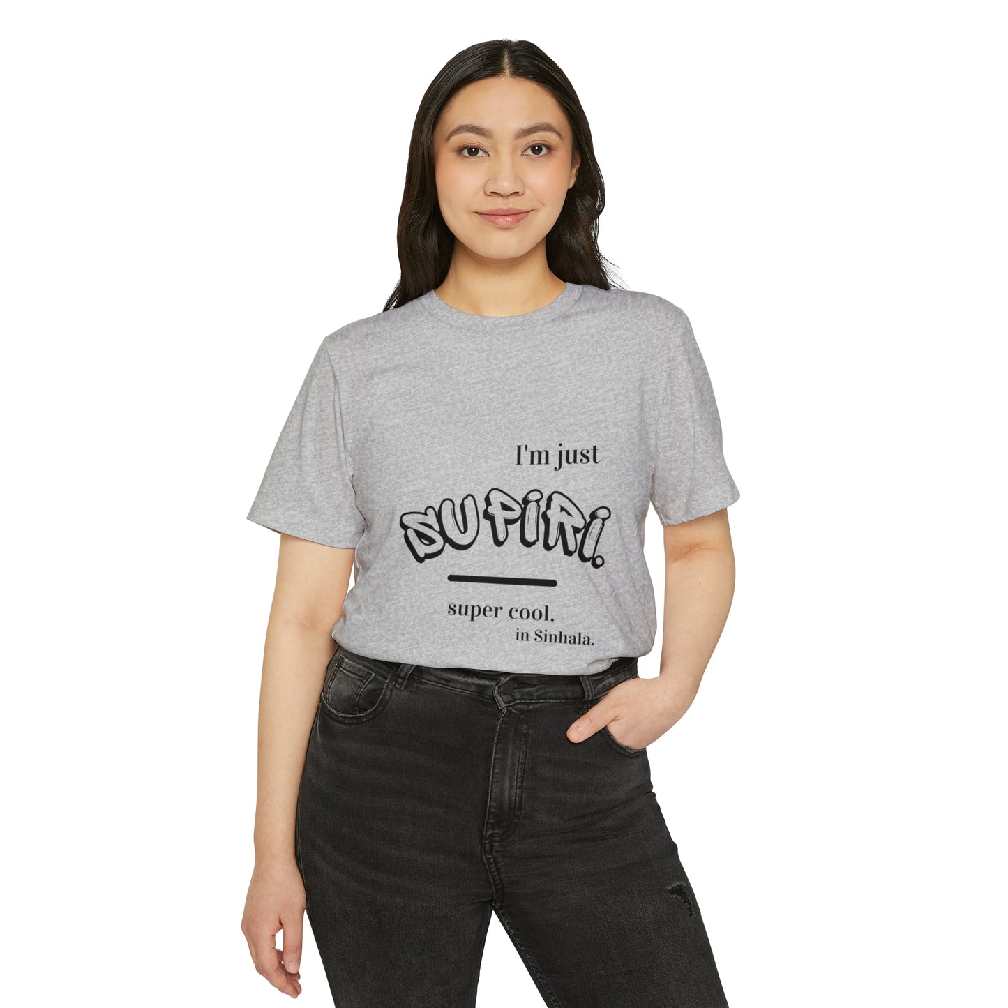 Unisex Recycled Organic T-Shirt Ethnic Slogan Merch,  I'm just Supiri, Super cool in Sinhala