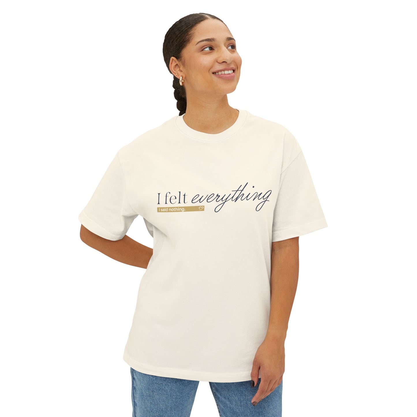 I Felt Everything Tee — Minimal Script Emotional Graphic Tee