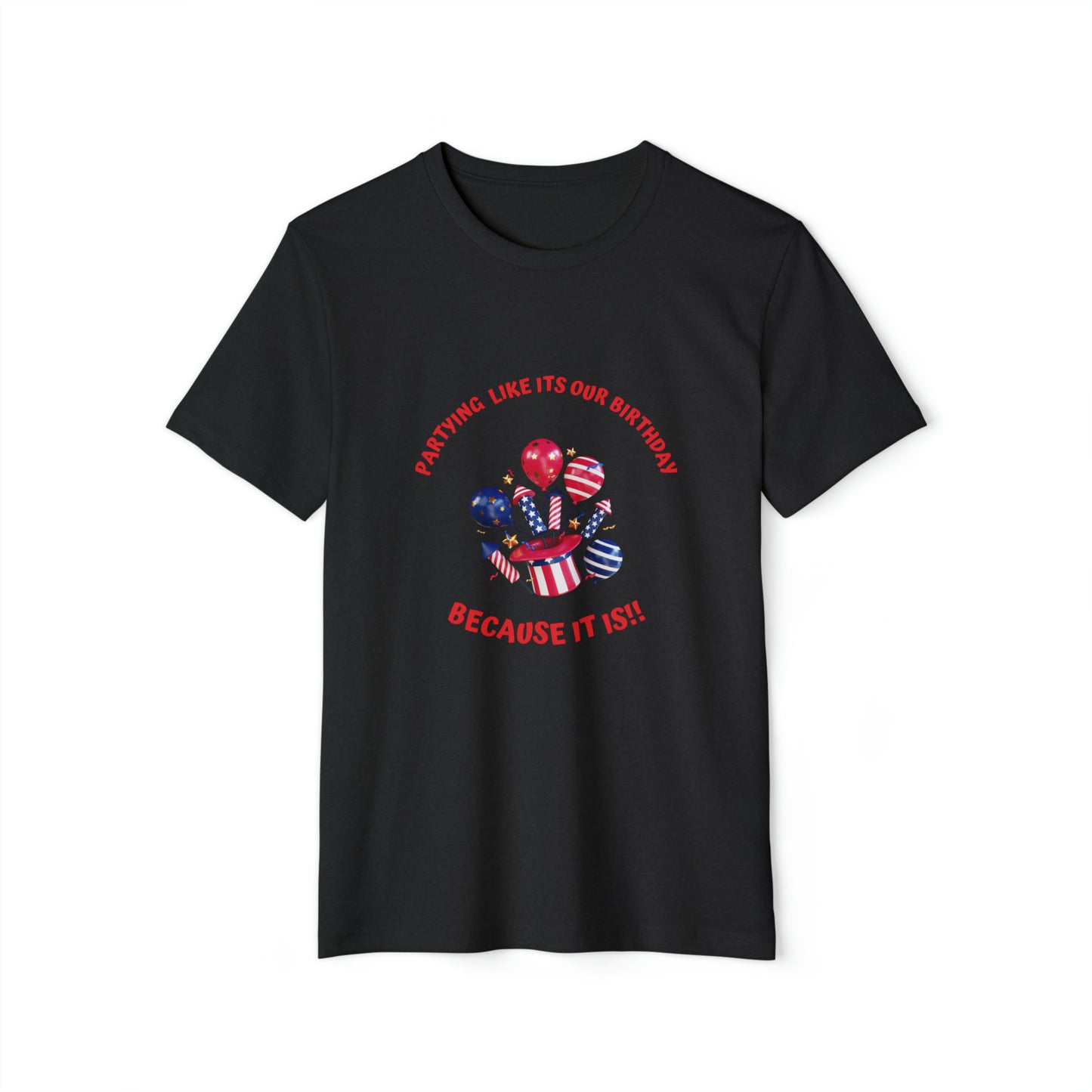 Unisex Recycled Organic T-Shirt for 4th of July, partying like is our birthday, because it is, Fourth of July celebration