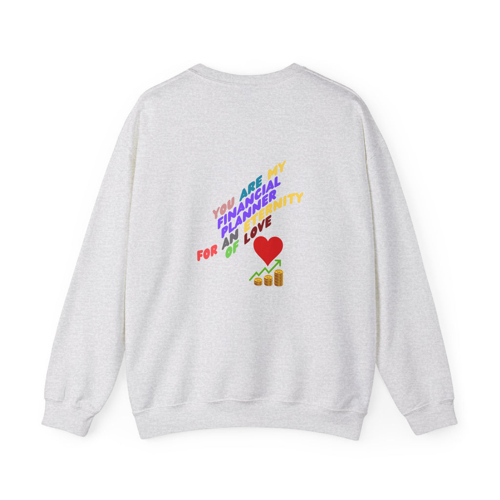 You are my Valentine's Financial Planner Crewneck Sweatshirt