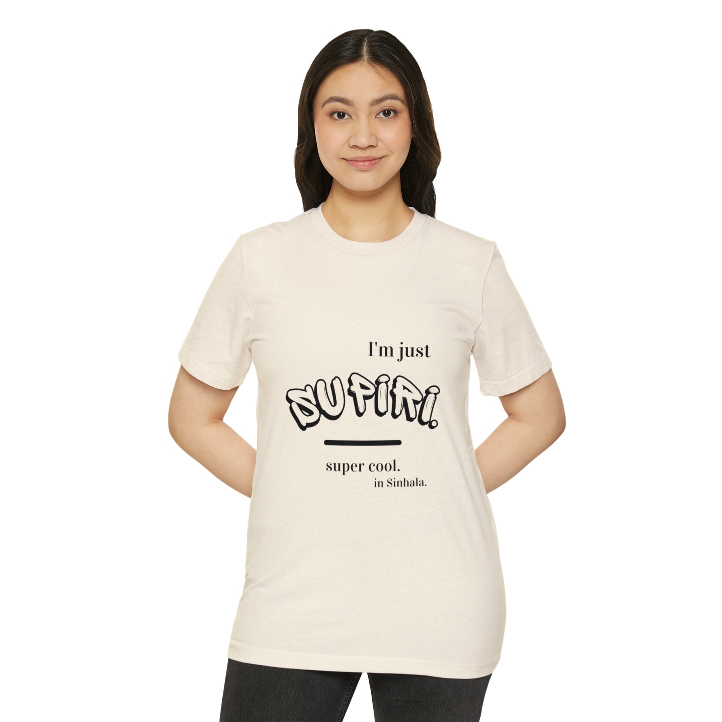 Unisex Recycled Organic T-Shirt Ethnic Slogan Merch,  I'm just Supiri, Super cool in Sinhala