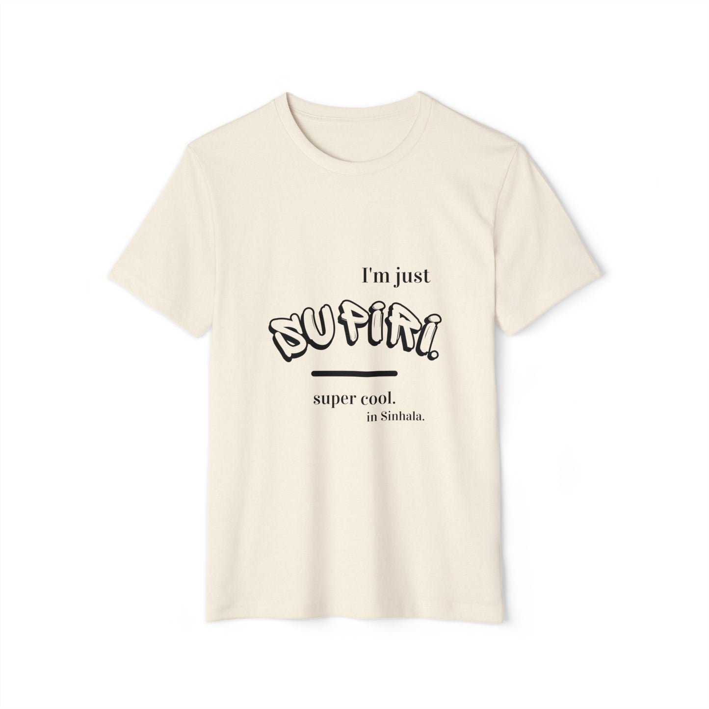 Unisex Recycled Organic T-Shirt Ethnic Slogan Merch,  I'm just Supiri, Super cool in Sinhala