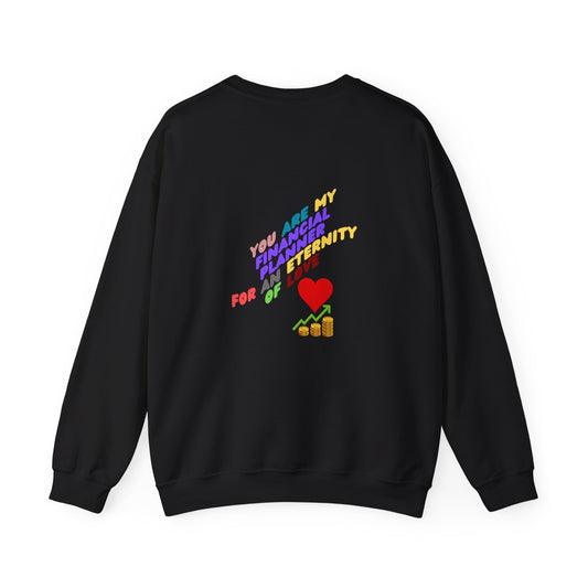 You are my Valentine's Financial Planner, Crewneck Sweatshirt