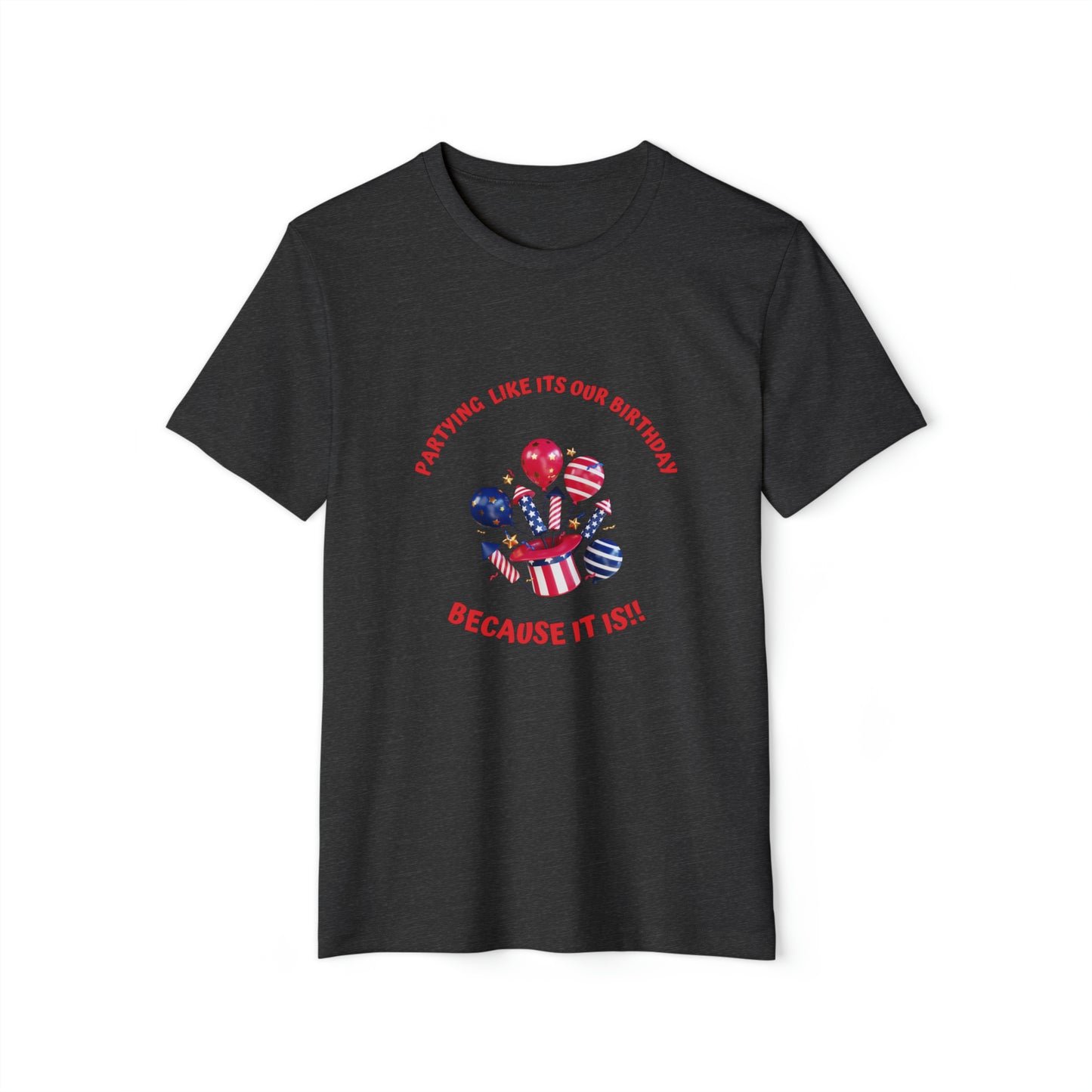 Unisex Recycled Organic T-Shirt for 4th of July, partying like is our birthday, because it is, Fourth of July celebration