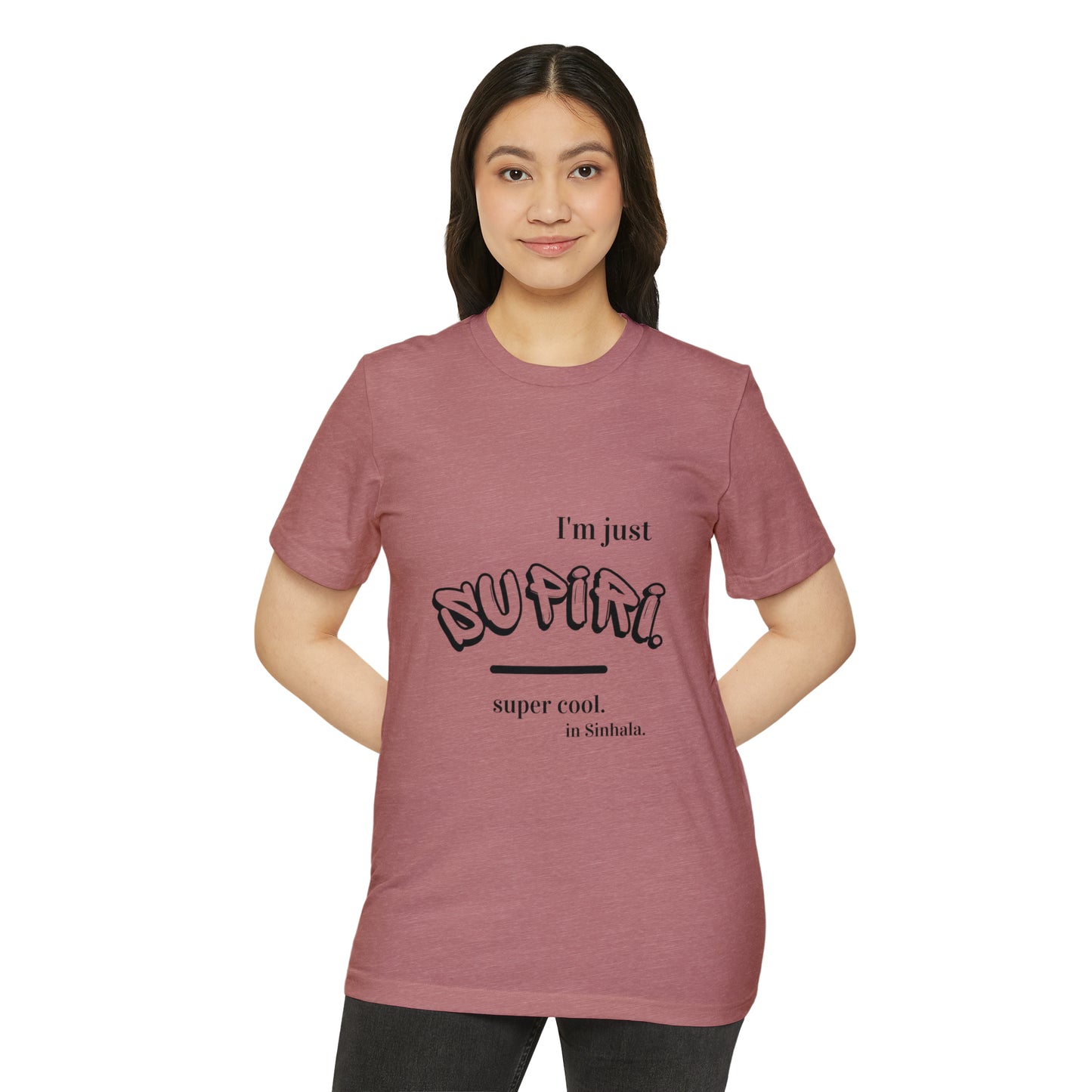 Unisex Recycled Organic T-Shirt Ethnic Slogan Merch,  I'm just Supiri, Super cool in Sinhala