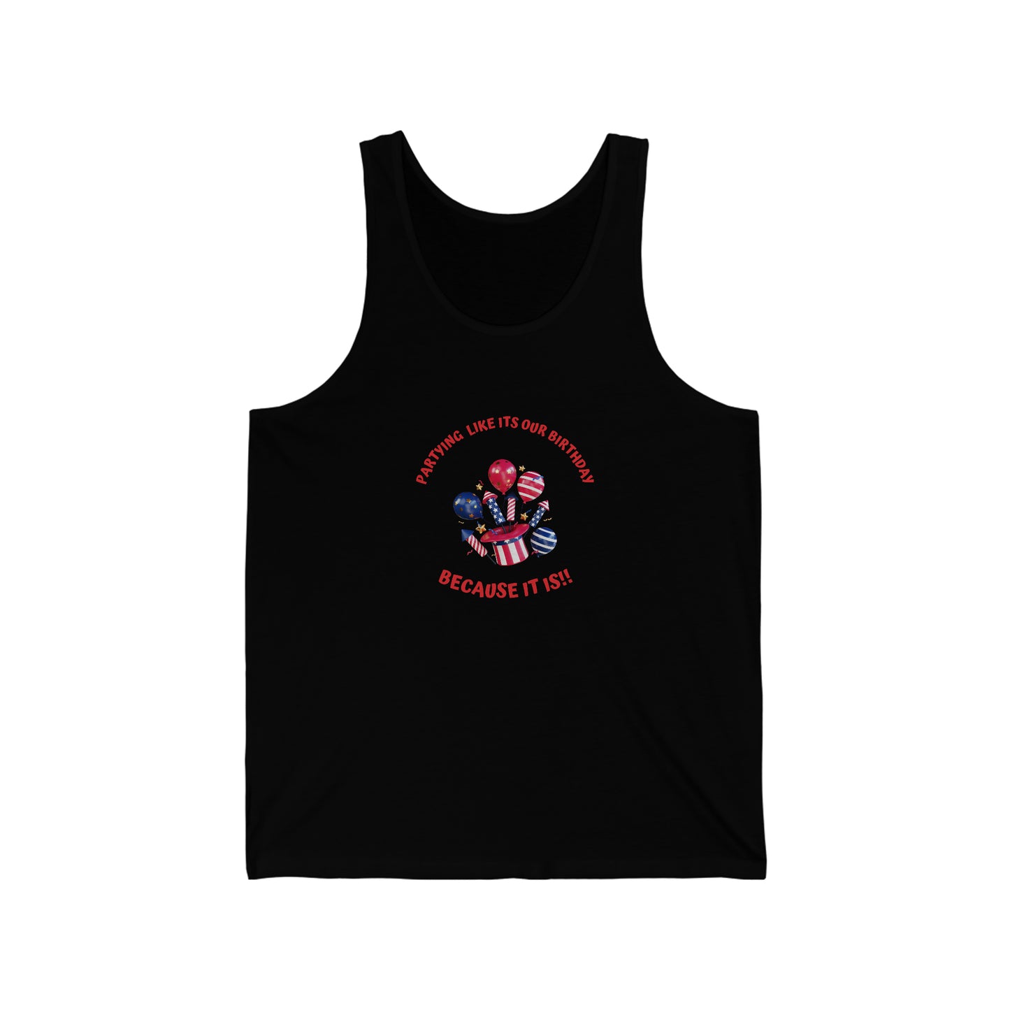 Unisex  Tank top for  4th of July, partying like it's our birthday, because it is, Fourth of July celebration