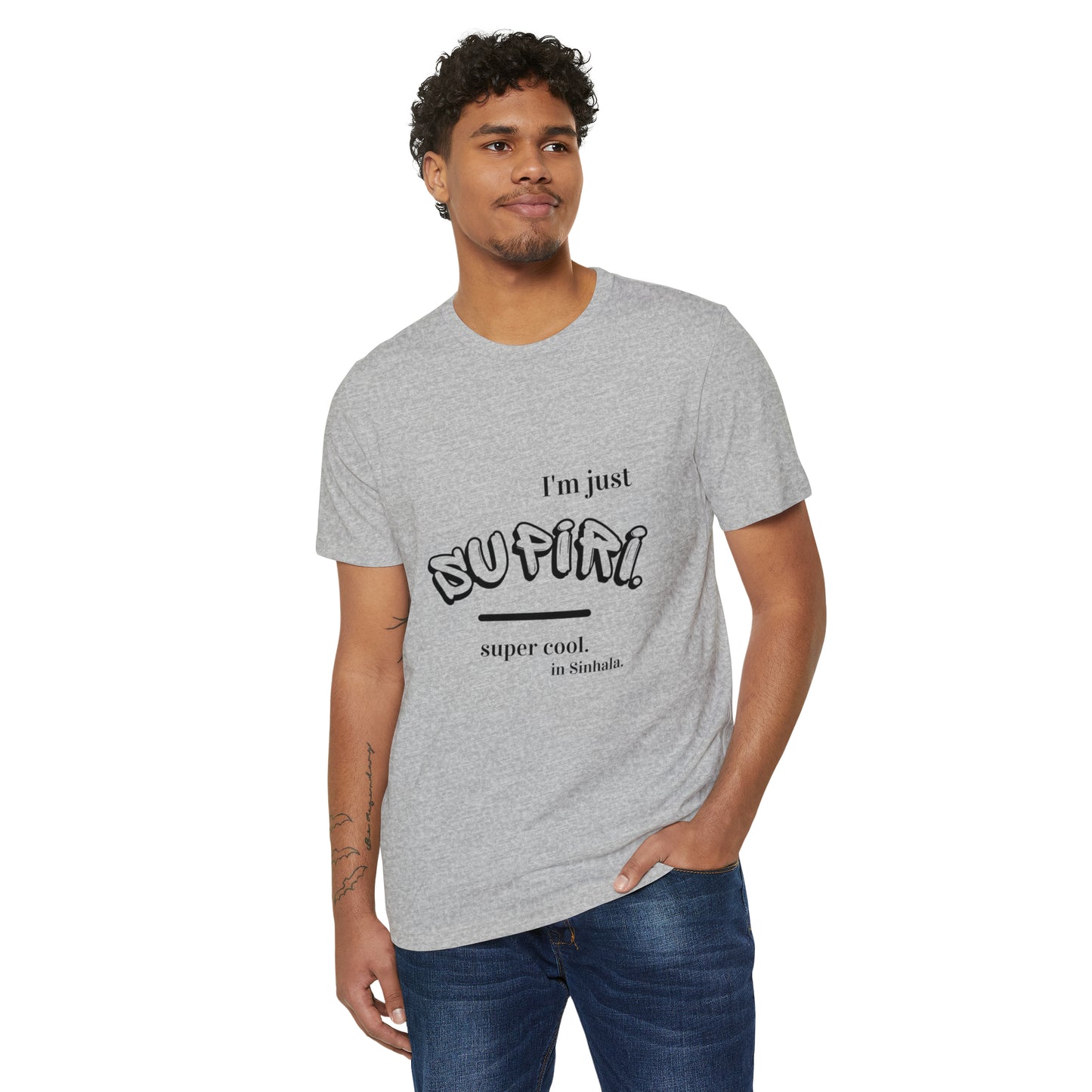 Unisex Recycled Organic T-Shirt Ethnic Slogan Merch,  I'm just Supiri, Super cool in Sinhala