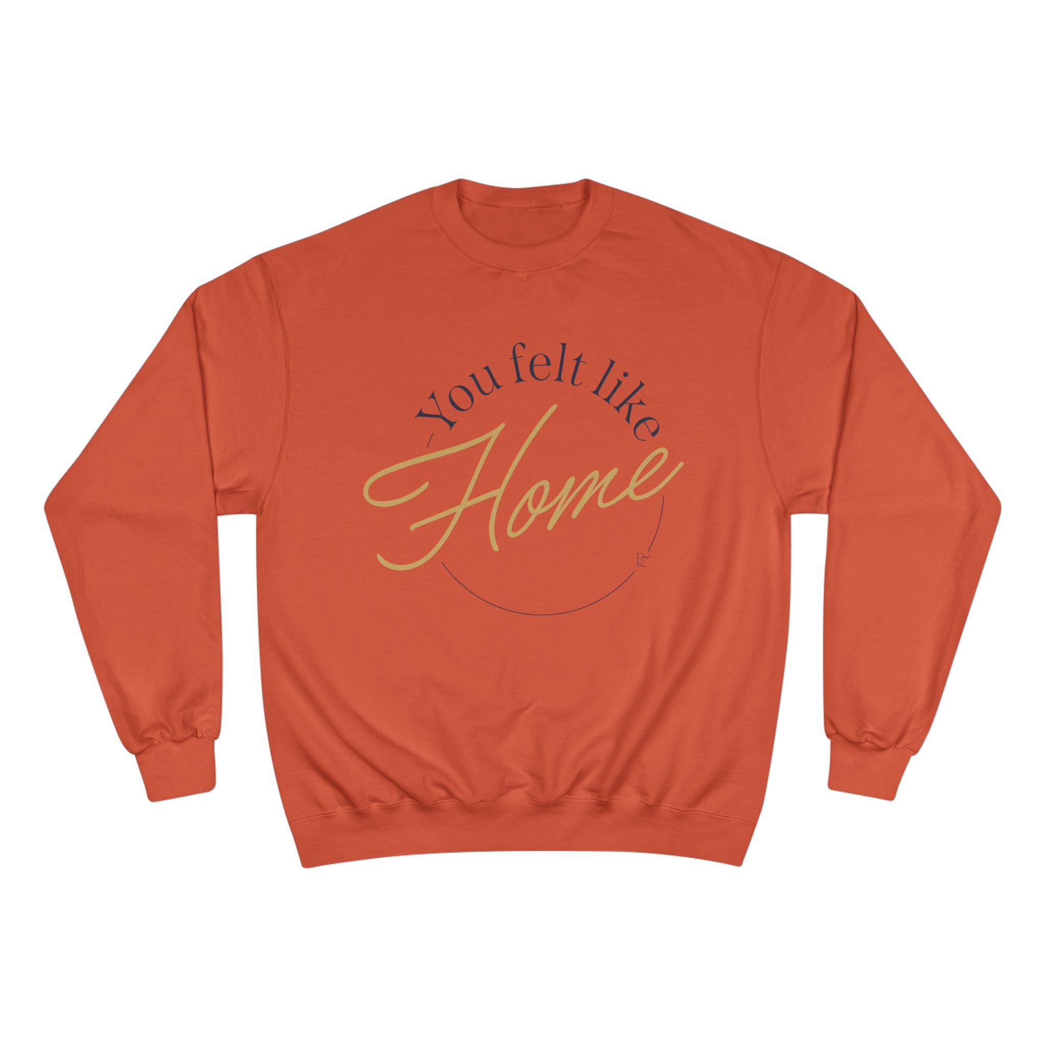 Home Vibes Sweatshirt — "You Felt Like Home" Cozy Crewneck