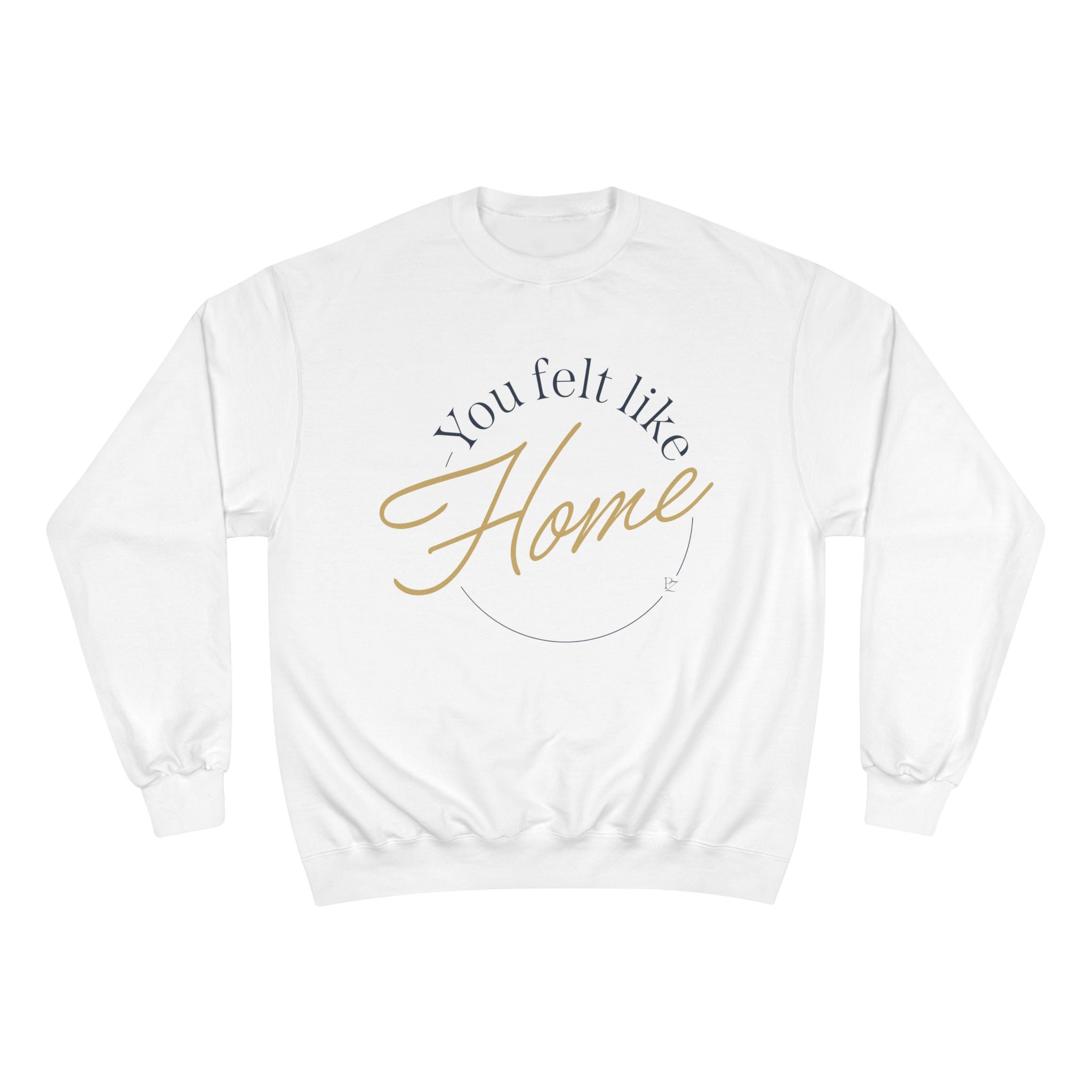 Home Vibes Sweatshirt — "You Felt Like Home" Cozy Crewneck
