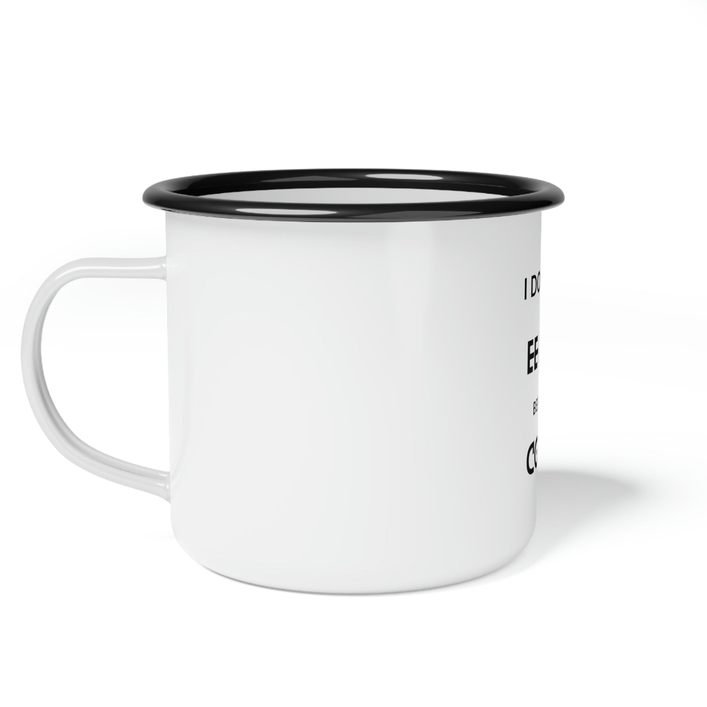 Life happens and your coffee mug helps, express yourself!! Enamel Camp Cup